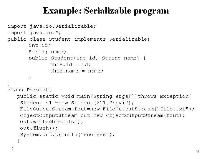 Example: Serializable program import java. io. Serializable; import java. io. *; public class Student Example: Serializable program import java. io. Serializable; import java. io. *; public class Student