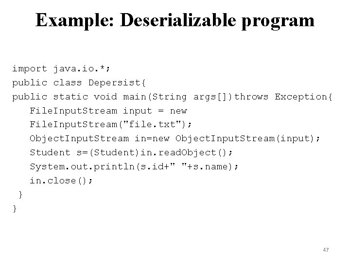 Example: Deserializable program import java. io. *; public class Depersist{ public static void main(String Example: Deserializable program import java. io. *; public class Depersist{ public static void main(String