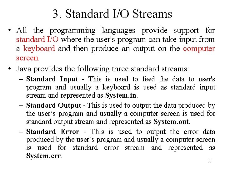 3. Standard I/O Streams • All the programming languages provide support for standard I/O 3. Standard I/O Streams • All the programming languages provide support for standard I/O