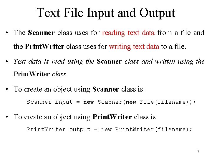 Text File Input and Output • The Scanner class uses for reading text data Text File Input and Output • The Scanner class uses for reading text data