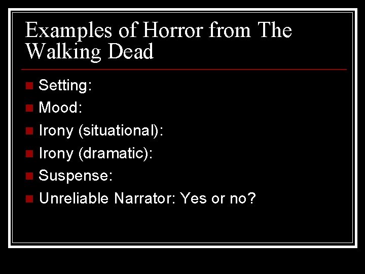 Examples of Horror from The Walking Dead Setting: n Mood: n Irony (situational): n