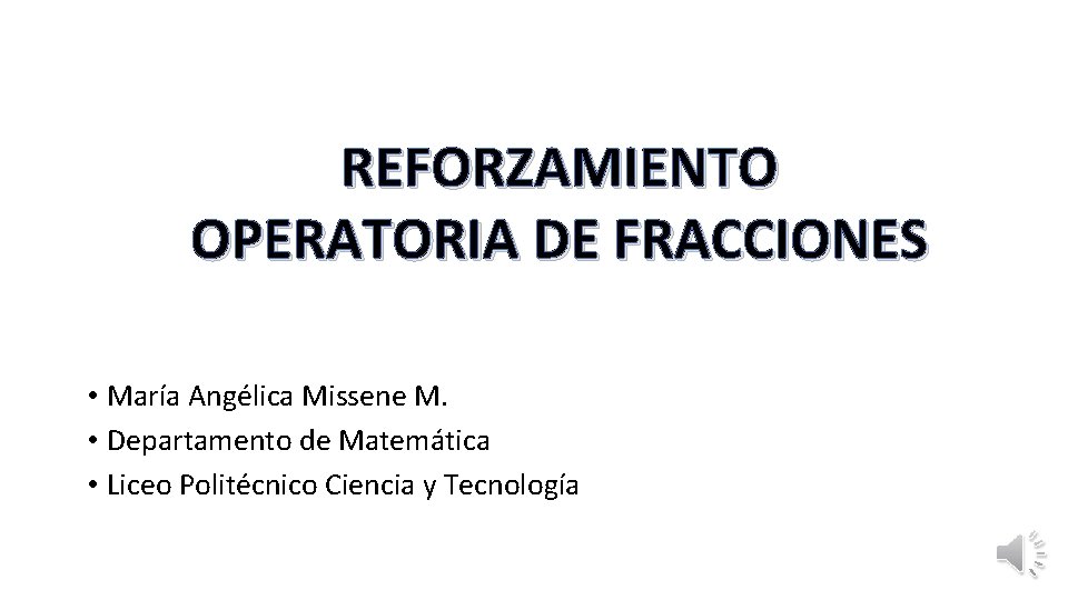 REFORZAMIENTO OPERATORIA DE FRACCIONES • María Angélica Missene M. • Departamento de Matemática •