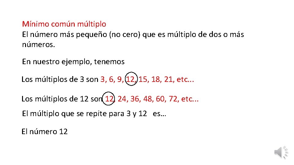 Mínimo común múltiplo El número más pequeño (no cero) que es múltiplo de dos