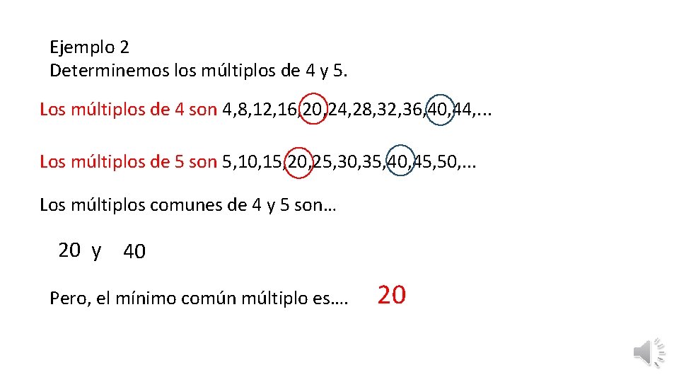 Ejemplo 2 Determinemos los múltiplos de 4 y 5. Los múltiplos de 4 son