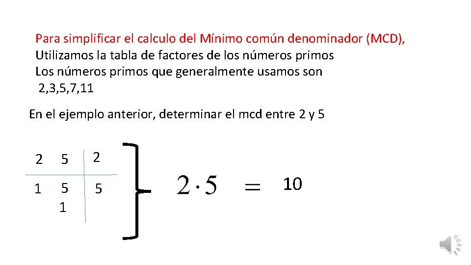 Para simplificar el calculo del Mínimo común denominador (MCD), Utilizamos la tabla de factores