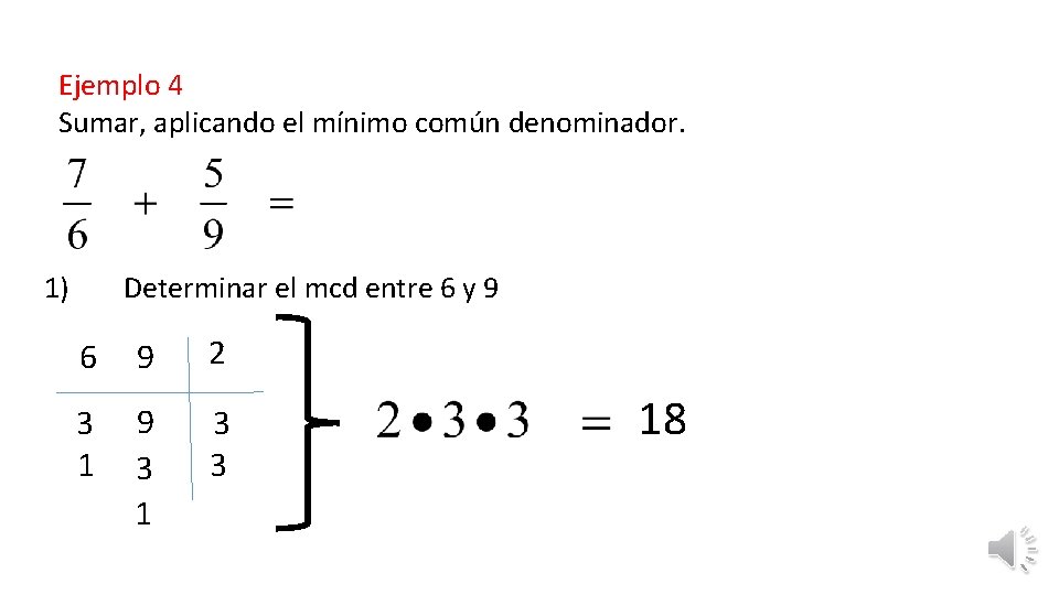 Ejemplo 4 Sumar, aplicando el mínimo común denominador. 1) Determinar el mcd entre 6