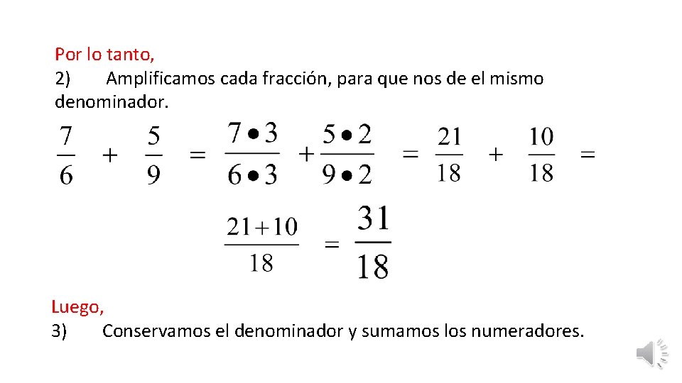 Por lo tanto, 2) Amplificamos cada fracción, para que nos de el mismo denominador.