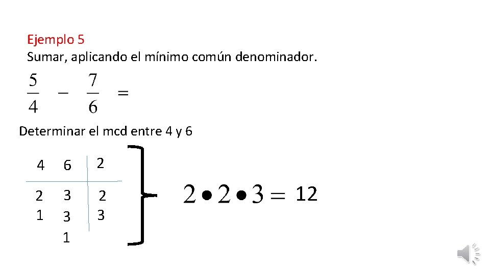 Ejemplo 5 Sumar, aplicando el mínimo común denominador. Determinar el mcd entre 4 y
