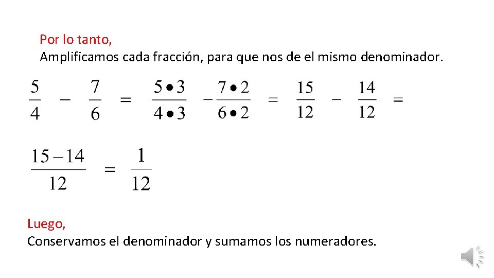 Por lo tanto, Amplificamos cada fracción, para que nos de el mismo denominador. Luego,