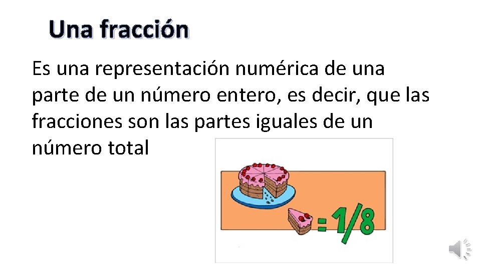 Una fracción Es una representación numérica de una parte de un número entero, es