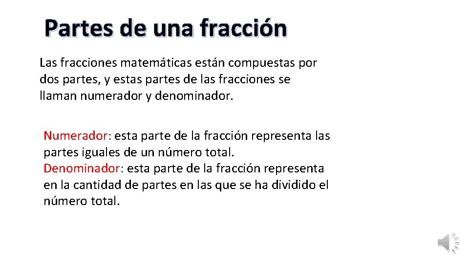 Partes de una fracción Las fracciones matemáticas están compuestas por dos partes, y estas