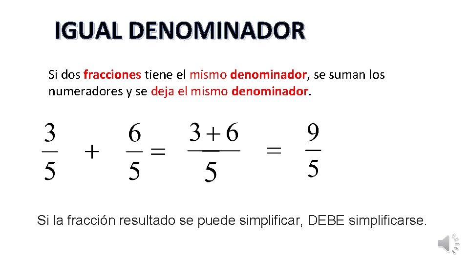 IGUAL DENOMINADOR Si dos fracciones tiene el mismo denominador, se suman los numeradores y