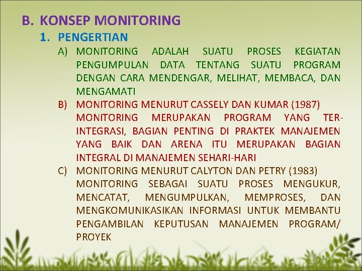B. KONSEP MONITORING 1. PENGERTIAN A) MONITORING ADALAH SUATU PROSES KEGIATAN PENGUMPULAN DATA TENTANG