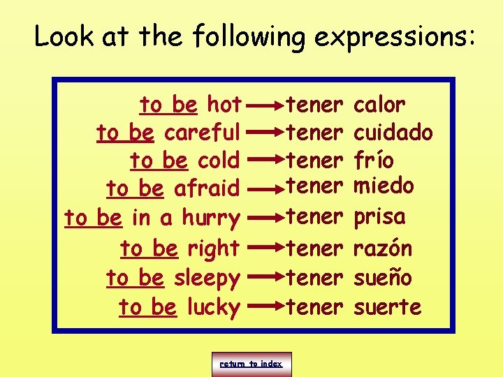 Look at the following expressions: to be hot to be careful to be cold