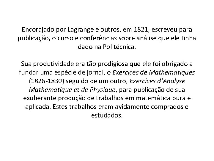 Encorajado por Lagrange e outros, em 1821, escreveu para publicação, o curso e conferências