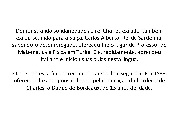 Demonstrando solidariedade ao rei Charles exilado, também exilou-se, indo para a Suíça. Carlos Alberto,