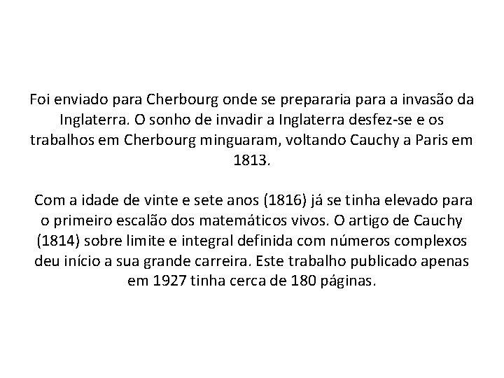 Foi enviado para Cherbourg onde se prepararia para a invasão da Inglaterra. O sonho