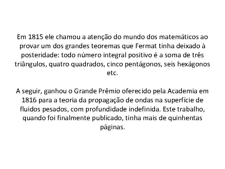 Em 1815 ele chamou a atenção do mundo dos matemáticos ao provar um dos