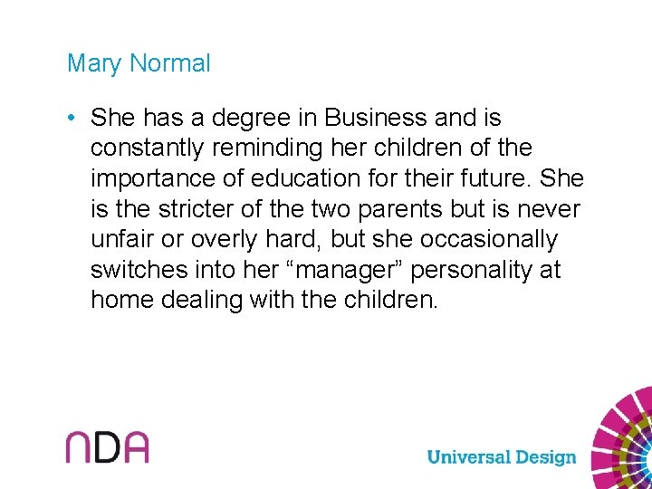 Mary Normal • She has a degree in Business and is constantly reminding her