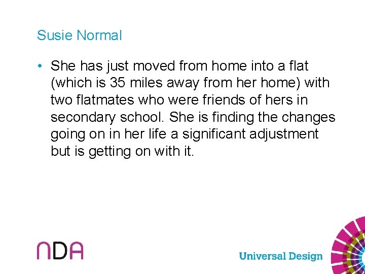 Susie Normal • She has just moved from home into a flat (which is