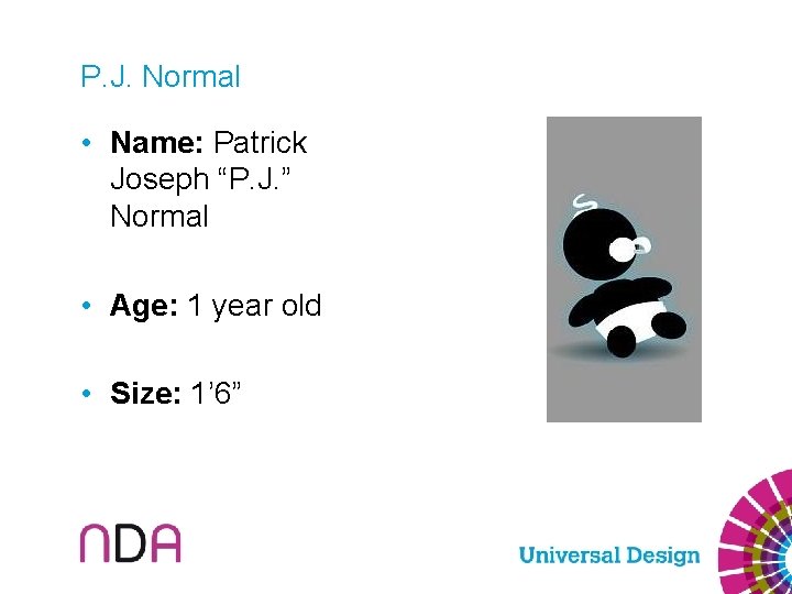 P. J. Normal • Name: Patrick Joseph “P. J. ” Normal • Age: 1
