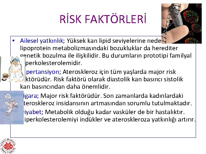 RİSK FAKTÖRLERİ • Ailesel yatkınlık; Yüksek kan lipid seviyelerine neden olan lipoprotein metabolizmasındaki bozukluklar