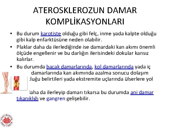 ATEROSKLEROZUN DAMAR KOMPLİKASYONLARI • Bu durum karotiste olduğu gibi felç, inme yada kalpte olduğu