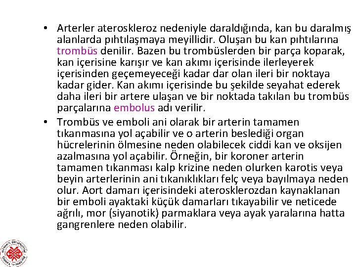  • Arterler ateroskleroz nedeniyle daraldığında, kan bu daralmış alanlarda pıhtılaşmaya meyillidir. Oluşan bu