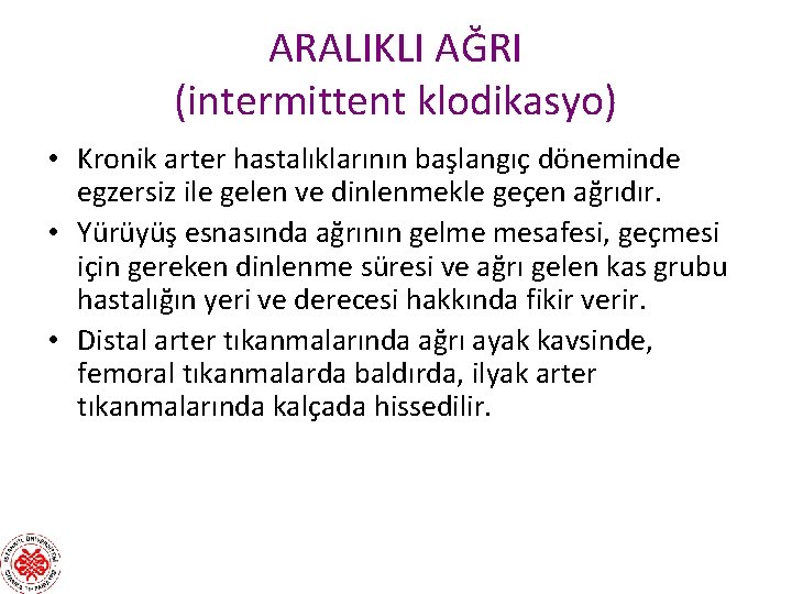 ARALIKLI AĞRI (intermittent klodikasyo) • Kronik arter hastalıklarının başlangıç döneminde egzersiz ile gelen ve