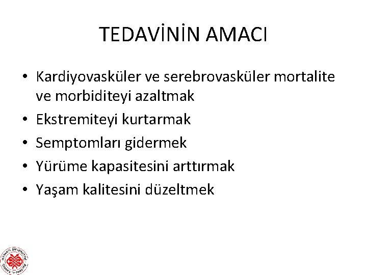 TEDAVİNİN AMACI • Kardiyovasküler ve serebrovasküler mortalite ve morbiditeyi azaltmak • Ekstremiteyi kurtarmak • TEDAVİNİN AMACI • Kardiyovasküler ve serebrovasküler mortalite ve morbiditeyi azaltmak • Ekstremiteyi kurtarmak •