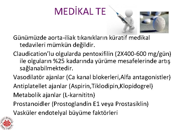 MEDİKAL TEDAVİ Günümüzde aorta-iliak tıkanıkların küratif medikal tedavileri mümkün değildir. Claudication’lu olgularda pentoxifilin (2