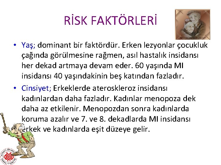 RİSK FAKTÖRLERİ • Yaş; dominant bir faktördür. Erken lezyonlar çocukluk çağında görülmesine rağmen, asıl