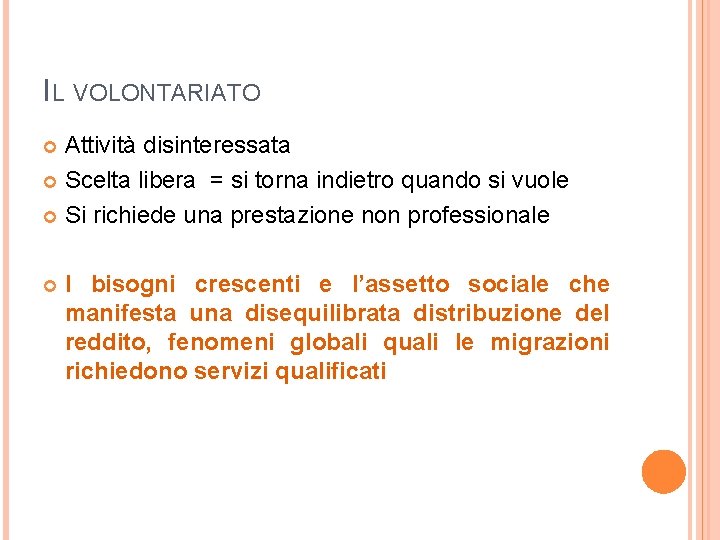 IL VOLONTARIATO Attività disinteressata Scelta libera = si torna indietro quando si vuole Si