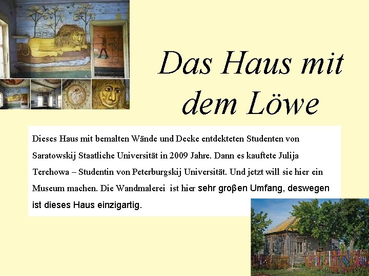 Das Haus mit dem Löwe Dieses Haus mit bemalten Wände und Decke entdekteten Studenten