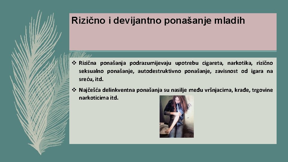 Rizično i devijantno ponašanje mladih v Rizična ponašanja podrazumijevaju upotrebu cigareta, narkotika, rizično seksualno