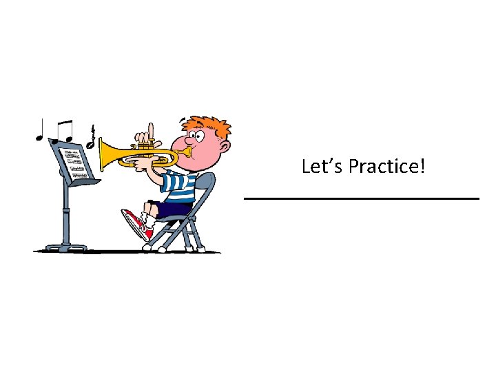 Let’s Practice! 