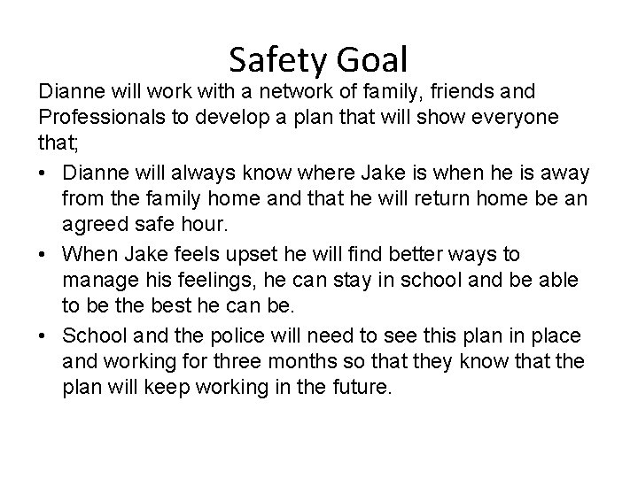 Safety Goal Dianne will work with a network of family, friends and Professionals to