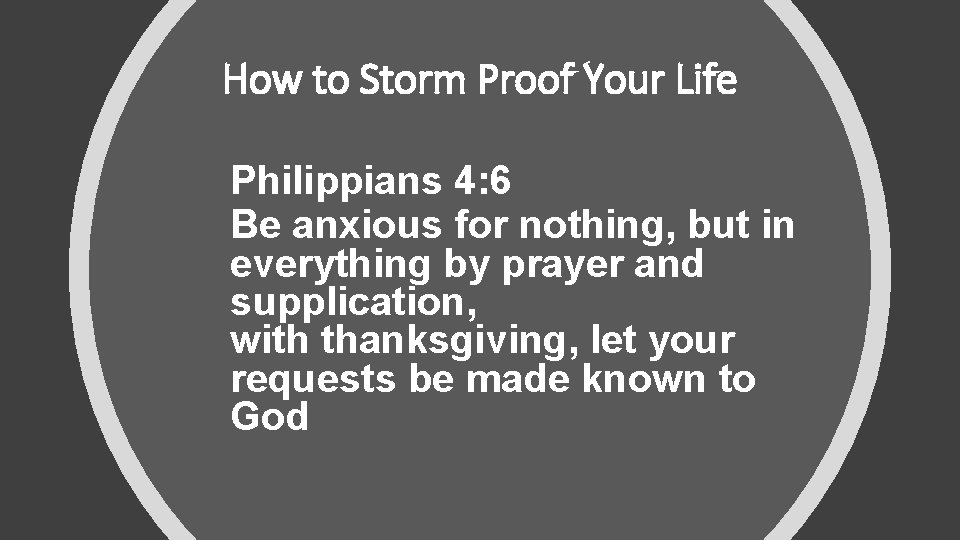 How to Storm Proof Your Life Philippians 4: 6 Be anxious for nothing, but