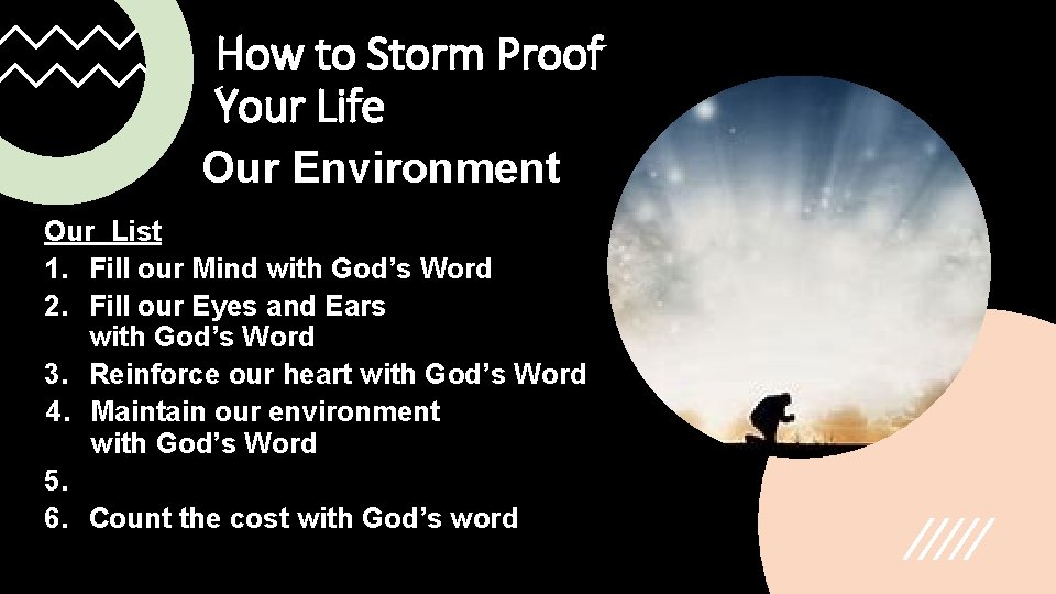 How to Storm Proof Your Life Our Environment Our List 1. Fill our Mind