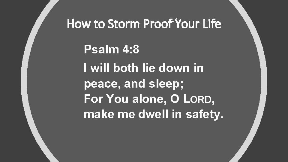How to Storm Proof Your Life Psalm 4: 8 I will both lie down