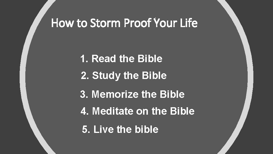 How to Storm Proof Your Life 1. Read the Bible 2. Study the Bible
