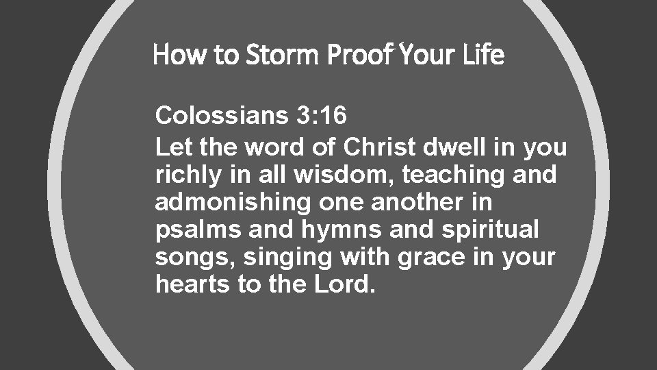 How to Storm Proof Your Life Colossians 3: 16 Let the word of Christ