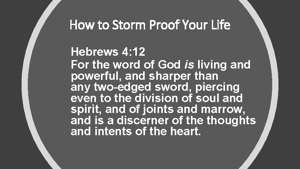 How to Storm Proof Your Life Hebrews 4: 12 For the word of God