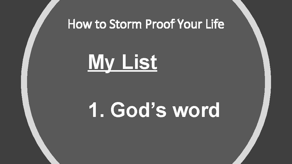 How to Storm Proof Your Life My List 1. God’s word 