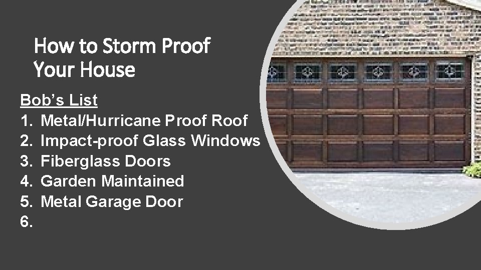 How to Storm Proof Your House Bob’s List 1. Metal/Hurricane Proof Roof 2. Impact-proof
