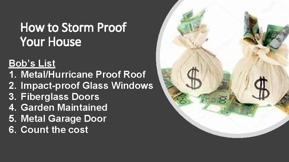 How to Storm Proof Your House Bob’s List 1. Metal/Hurricane Proof Roof 2. Impact-proof