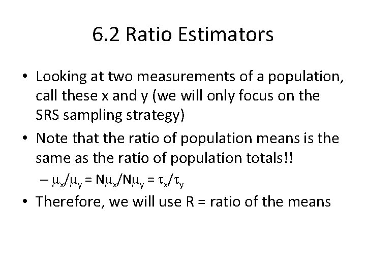 6. 2 Ratio Estimators • Looking at two measurements of a population, call these