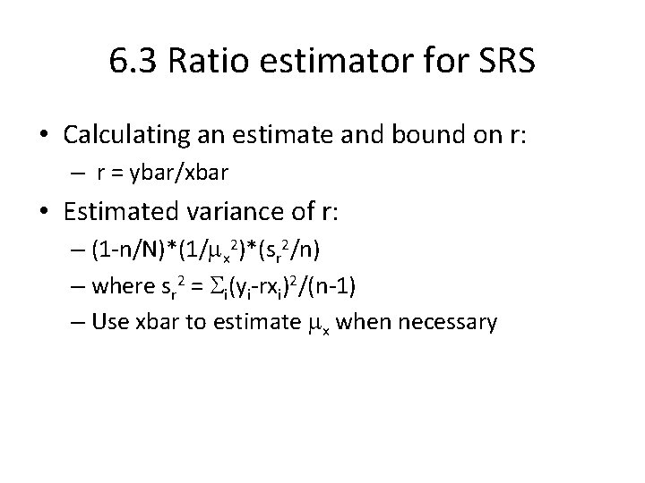 6. 3 Ratio estimator for SRS • Calculating an estimate and bound on r: