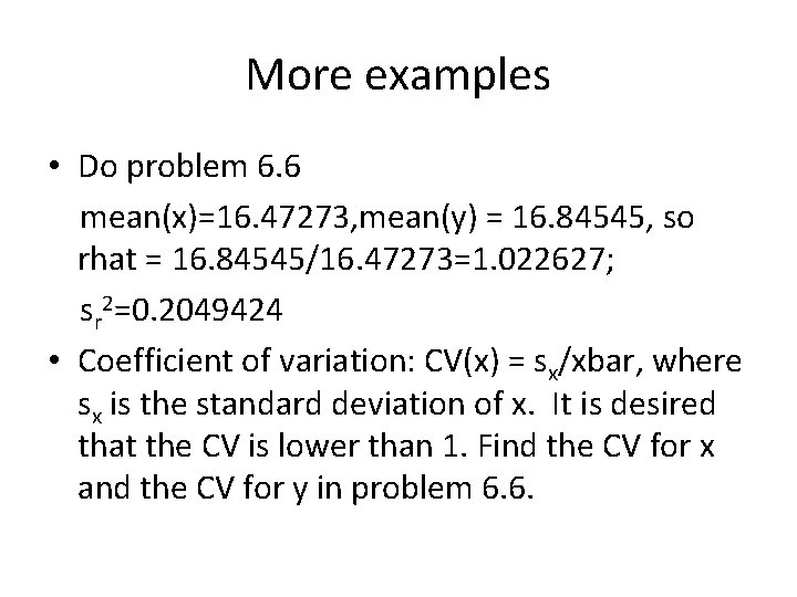 More examples • Do problem 6. 6 mean(x)=16. 47273, mean(y) = 16. 84545, so