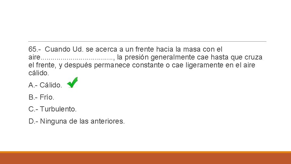 65. - Cuando Ud. se acerca a un frente hacia la masa con el